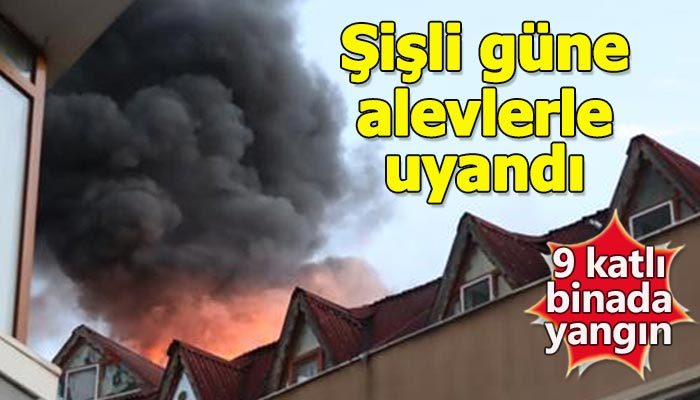Şişli'de 9 katlı binada yangın