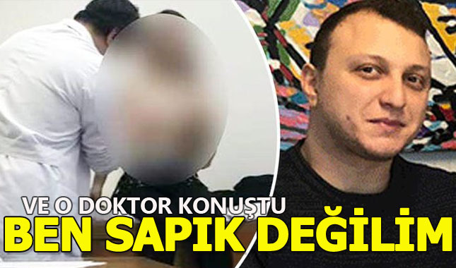 Skandal görüntülerin ardından doktor konuştu: Ben sapık değilim