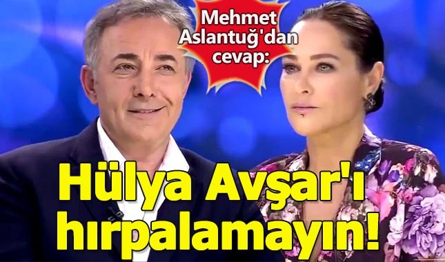 Skandal olaya Mehmet Aslantuğ'dan cevap geldi: Hülya Avşar'ı hırpalamayın