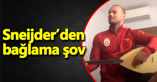 Sneijder bağlama çaldı