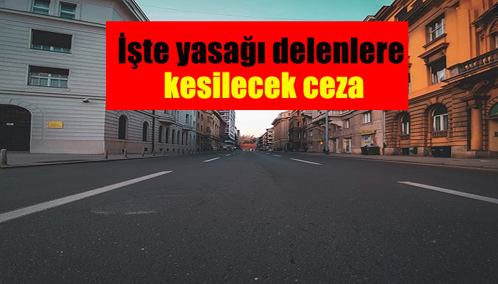 Sokağa çıkma yasağının cezası açıklandı