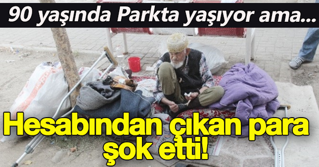 Sokakta yaşayan yaşlı adamın hesabından 90 bin lira çıktı.