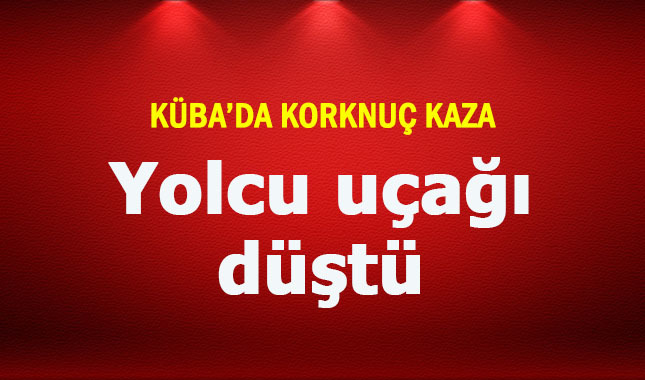 Küba'da yolcu uçağı düştü