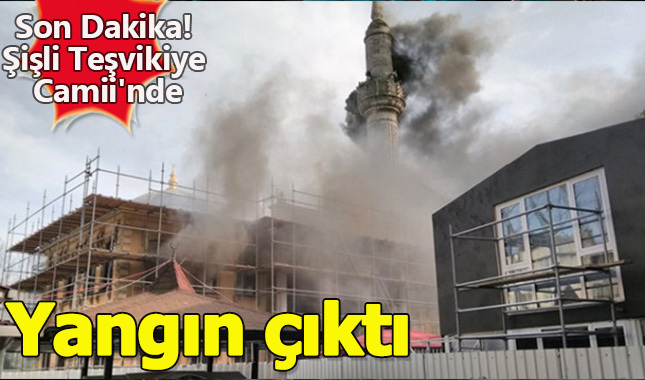 Şişli Teşvikiye Camii'nde yangın çıktı
