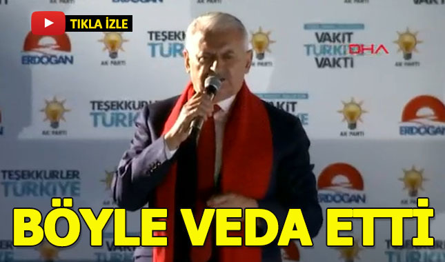 Son başbakan Binali Yıldırım böyle veda etti