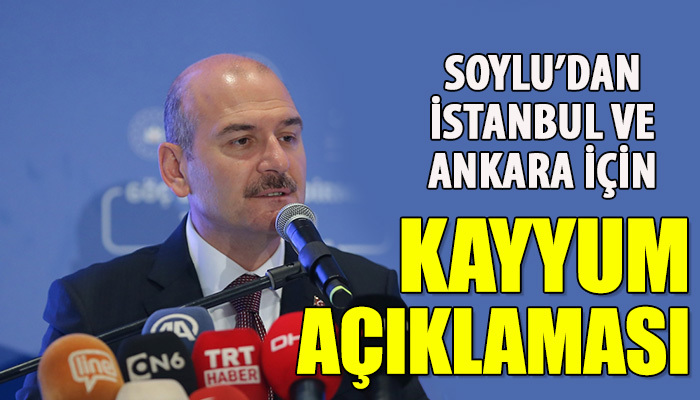 Soylu'dan İstanbul ve Ankara için kayyum açıklaması