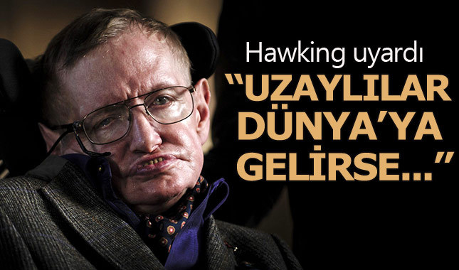 Stephen Hawking: Uzaylılar mesaj gönderirse cevap vermeyin
