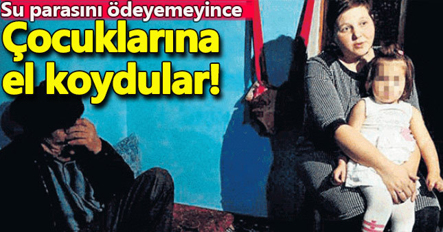 Su faturasını ödeyemedi, çocuklarına el koydular!