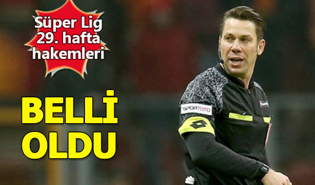 Süper Lig 29. hafta hakemleri belli oldu