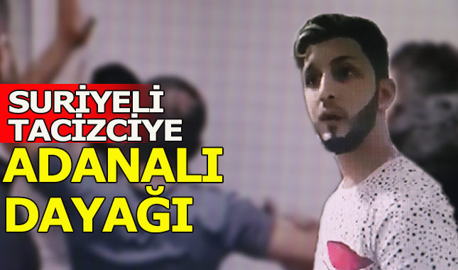 Suriyeli tacizciye Adanalı dayağı