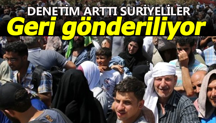 Suriyeliler geri gönderiliyor