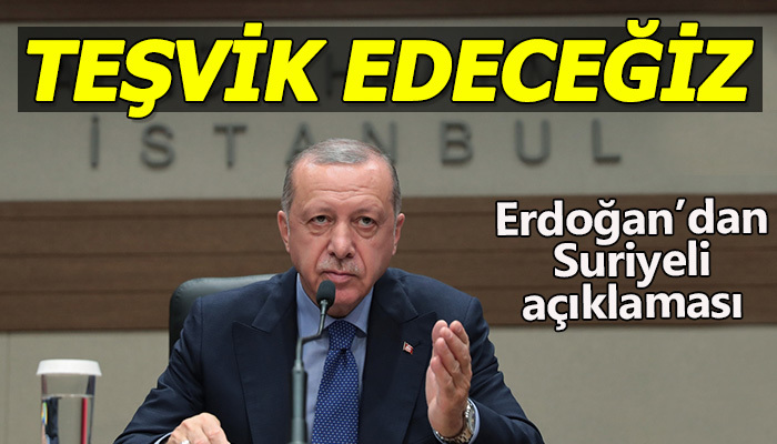 "Suriyelileri geri dönmeleri için teşvik edeceğiz"