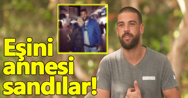 Survivor Yiğit'in eşini gören annesi sandı !
