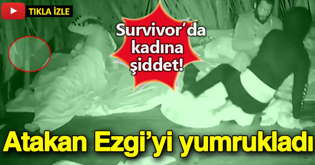 Survivor şampiyonu Atakan'dan Ezgi'ye şiddet
