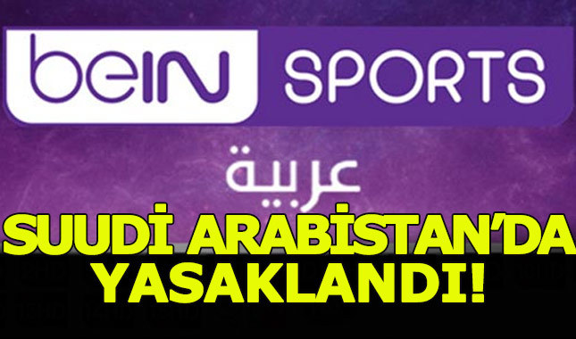Suudi Arabistan'dan Bein Sports'a darbe geldi! Satışlar ve yenilemelerin hepsi yasaklandı!