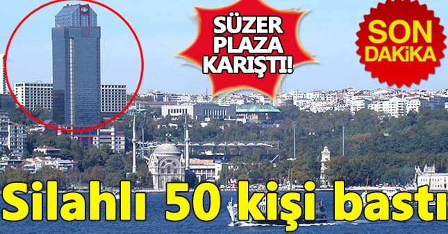 Süzer Plaza'yı silahlı grup bastı!