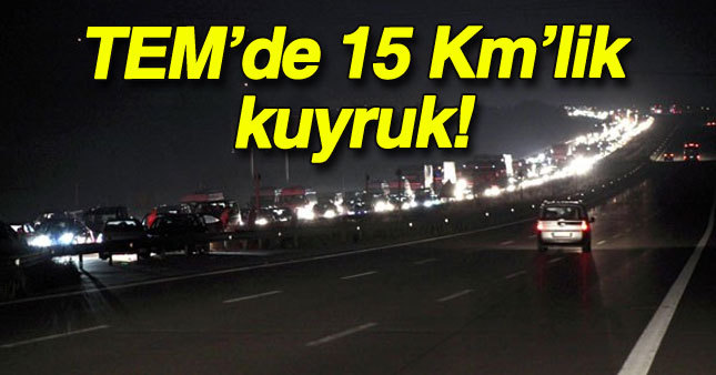 TEM'de 15 km'lik kuyruk