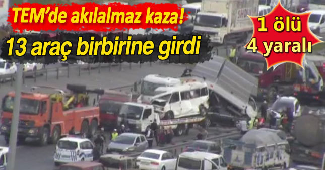 TEM'de büyük kaza! 13 araç birbirine girdi