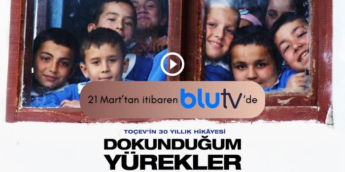 TOÇEV' in 30 Yıllık Hikayesi "Dokunduğum Yürekler" filmi BLU TV'de