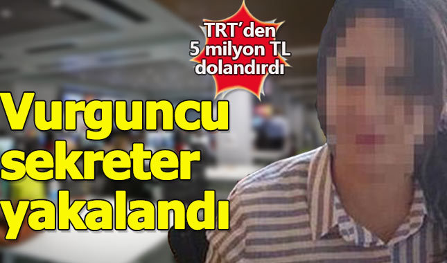 TRT'de 5 milyon TL dolandıran sekreter yakalandı