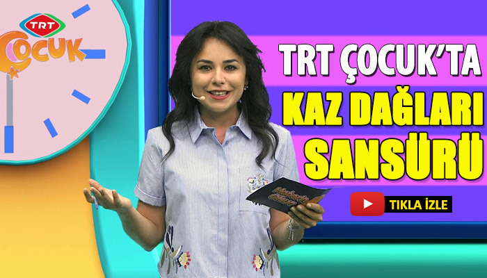 TRT'de çocukta Kaz Dağları sansürü