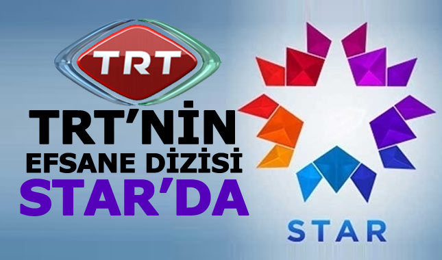 TRT'nin efsane dizisi Star TV'ye transfer oldu!