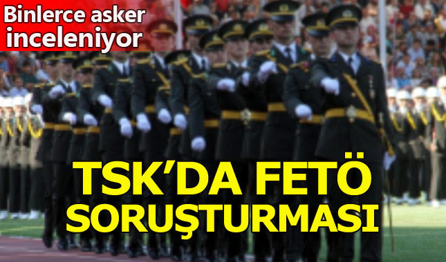 TSK'da binlerce askere FETÖ tahkikatı
