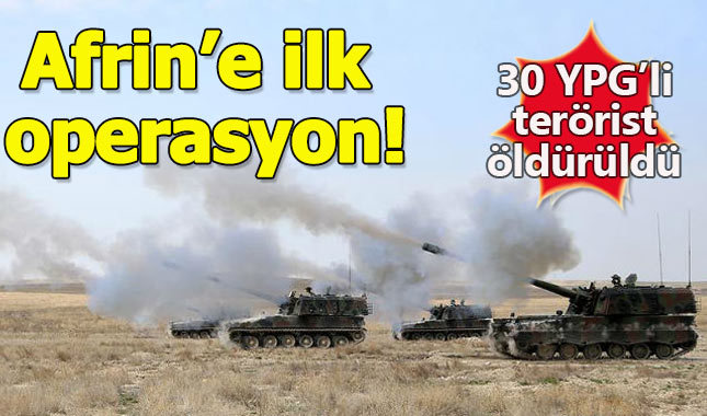 TSK'dan Afrin'e ilk operasyon:30 YPG'li terörist öldürüldü