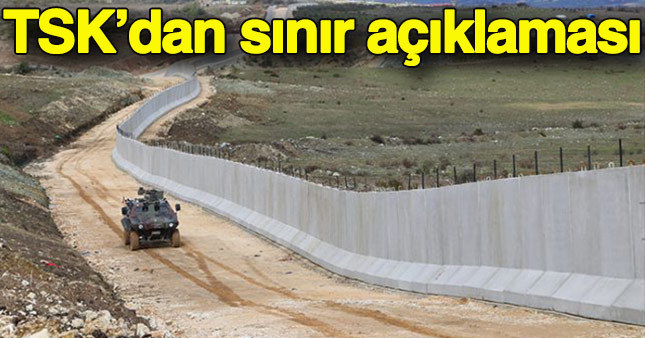 TSK'dan Suriye sınırı ile ilgili açıklama geldi