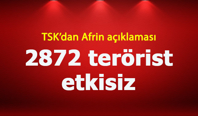 TSK'dan son dakika Afrin açıklaması: 2872 terörist etkisiz