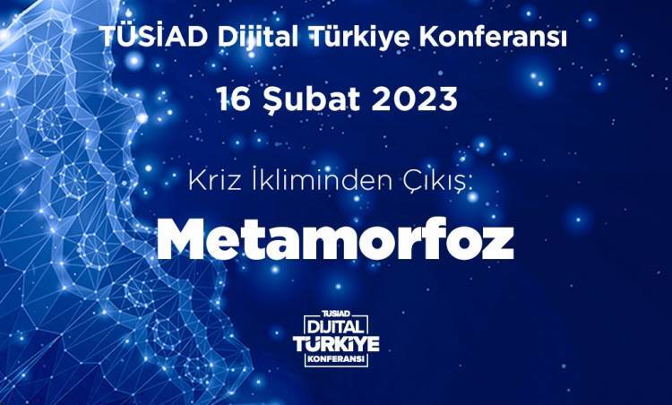 TÜSİAD Dijital Türkiye Konferansı: “Kriz İkliminden Çıkış: Metamorfoz” 