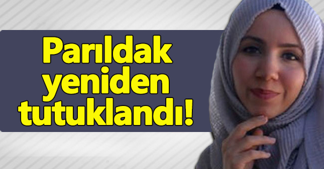 Tahliye edilen Zaman gazetesi eski muhabiri Ayşenur Parıldak yeniden tutuklandı