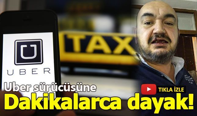 Taksiciler Uber sürücüsünün dişlerini döktü!