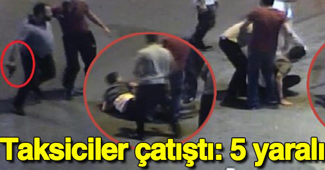 Taksiciler çatıştı: 5 yaralı