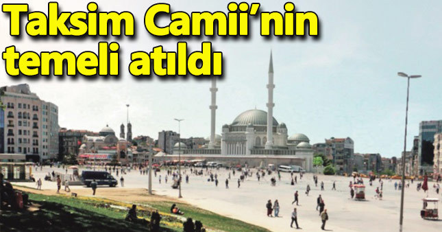 Taksim Camii'nin temeli atıldı