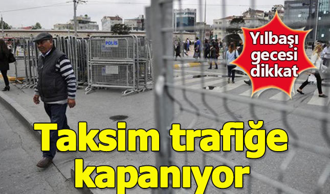Taksim Meydanı trafiğe kapatıldı