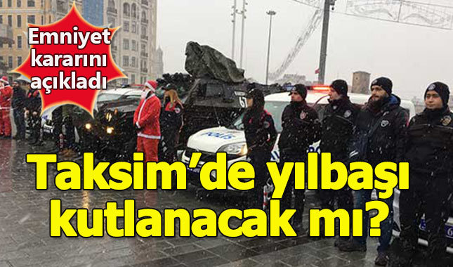 Taksim'de yılbaşı kutlaması yapılacak mı? - Emniyet kararını açıkladı