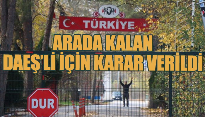 Tampon bölgede kalan DAEŞ'li için karar verildi