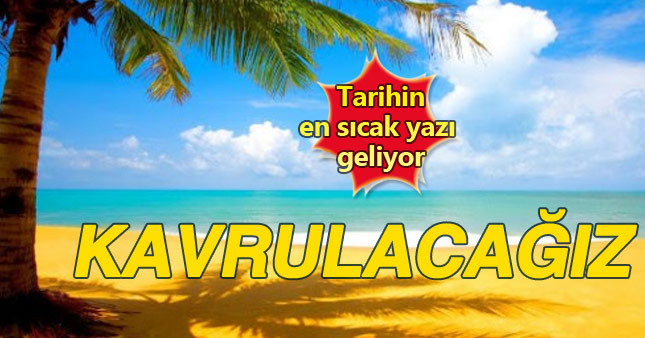 Tarihin en sıcak yazı geliyor