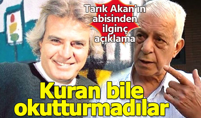 Tarık Akan'ın abisi Turgut Üregül'den ilginç açıklama: Kuran bile okutturmadılar