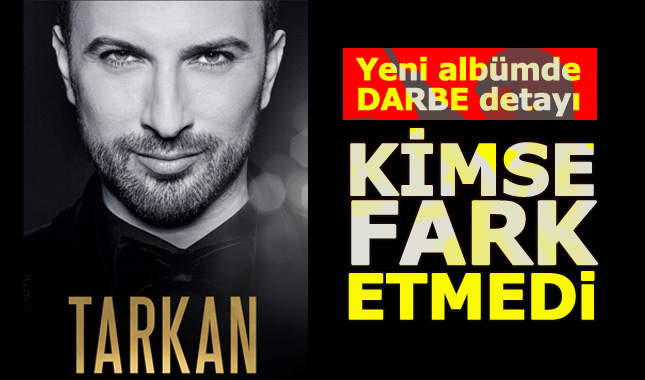 Tarkan'ın yeni albümünde darbe mesajı mı var?