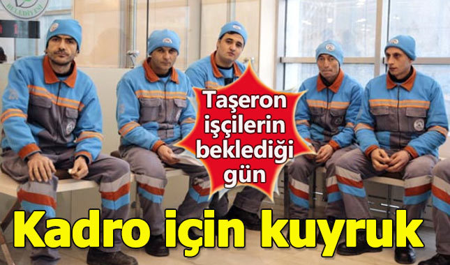 Taşeron işçiler kadro için sıraya girdi