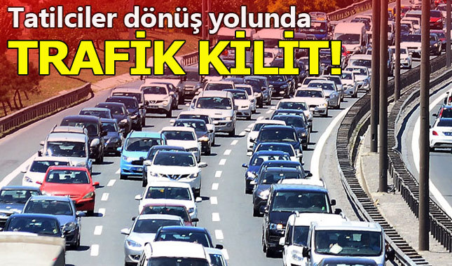 Tatilciler dönüyor, trafik duruyor