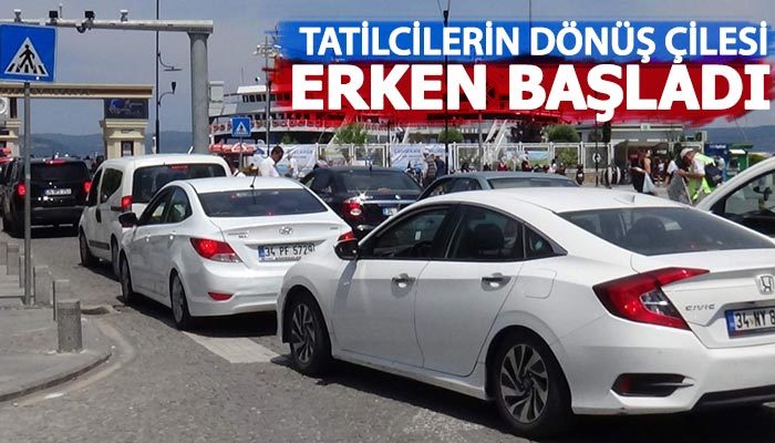 Tatilcilerin dönüş çilesi erken başladı