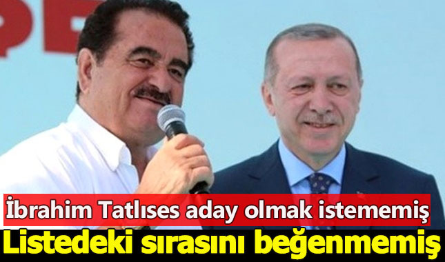 İbrahim Tatlıses, aday listesindeki sırasını beğenmediği için aday olmamış