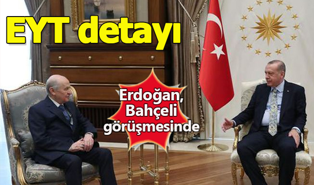 Tayyip Erdoğan ve Devlet Bahçeli görüşmesinde EYT detayları!