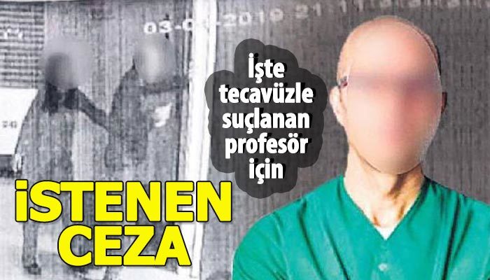 Tecavüzle suçlanan profesör için istenen ceza belli oldu