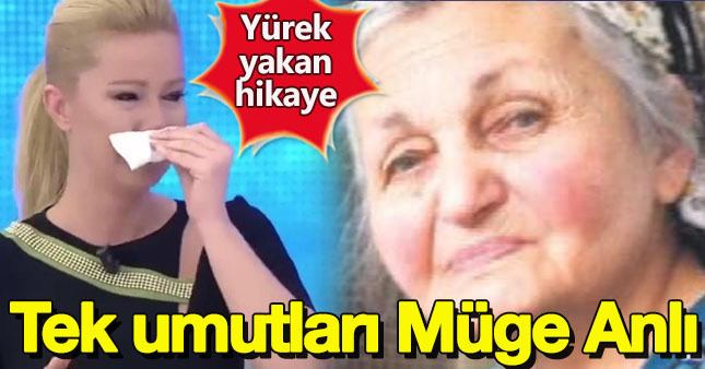 Tek umutları Müge Anlı