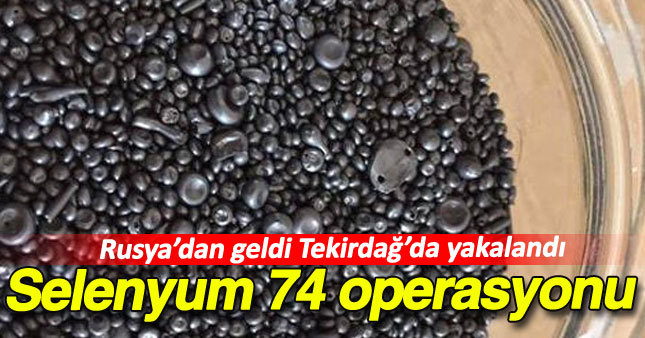 Tekirdağ'da 5 kilogram Selenyum yakalandı 