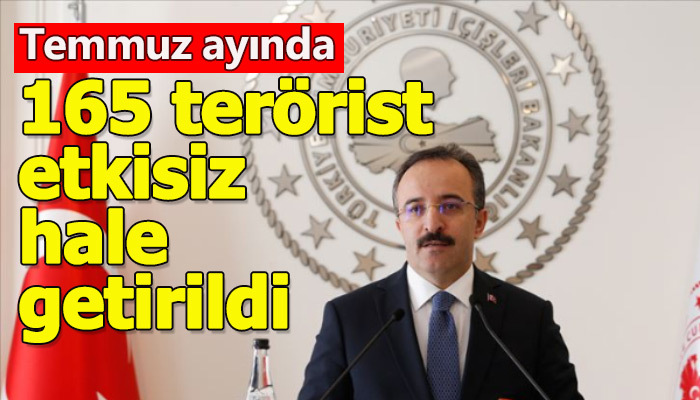 Temmuz ayında 165 teröristin etkisiz hale getirildiği duyuruldu